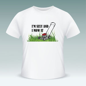 I'm Sexy & I Mow It - Short Sleeve T Shirt